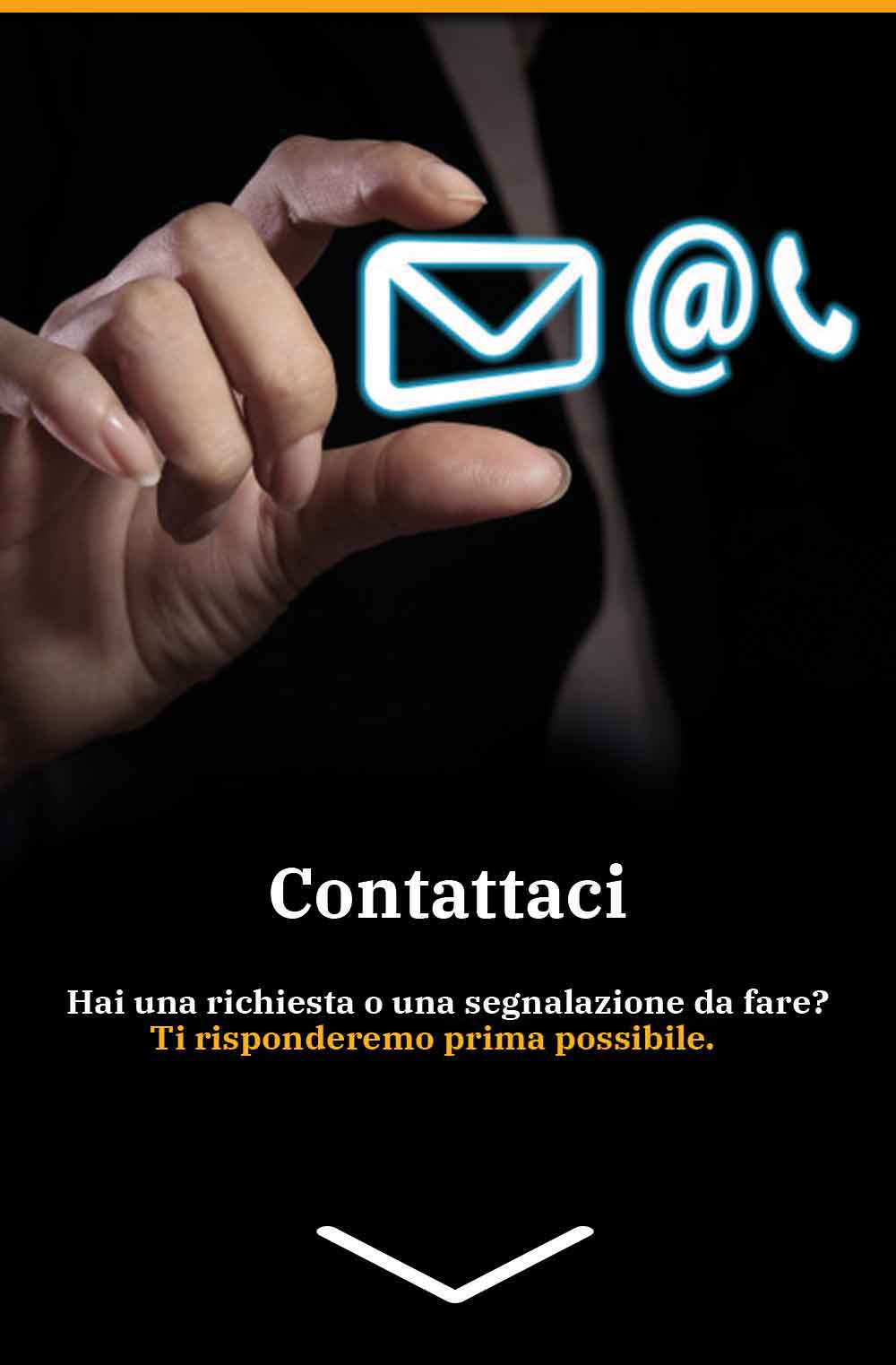 Hai una richiesta o segnalazione da fare? Contattaci via mail o a telefono o con la chat online e ti risponderemo il prima possibile. 