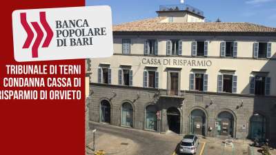 Nella bufera della Banca Popolare di Bari coinvolta anche la Cassa di Risparmio di Orvieto, condannata dal Tribunale di Terni. 